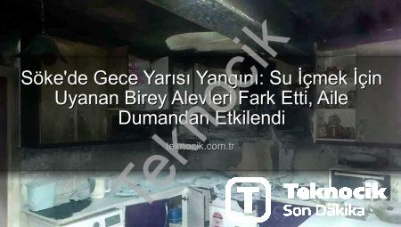 Söke’de Gece Yarısı Yangını: Su İçmek İçin Uyanan Birey Alevleri Fark Etti, Aile Dumandan Etkilendi