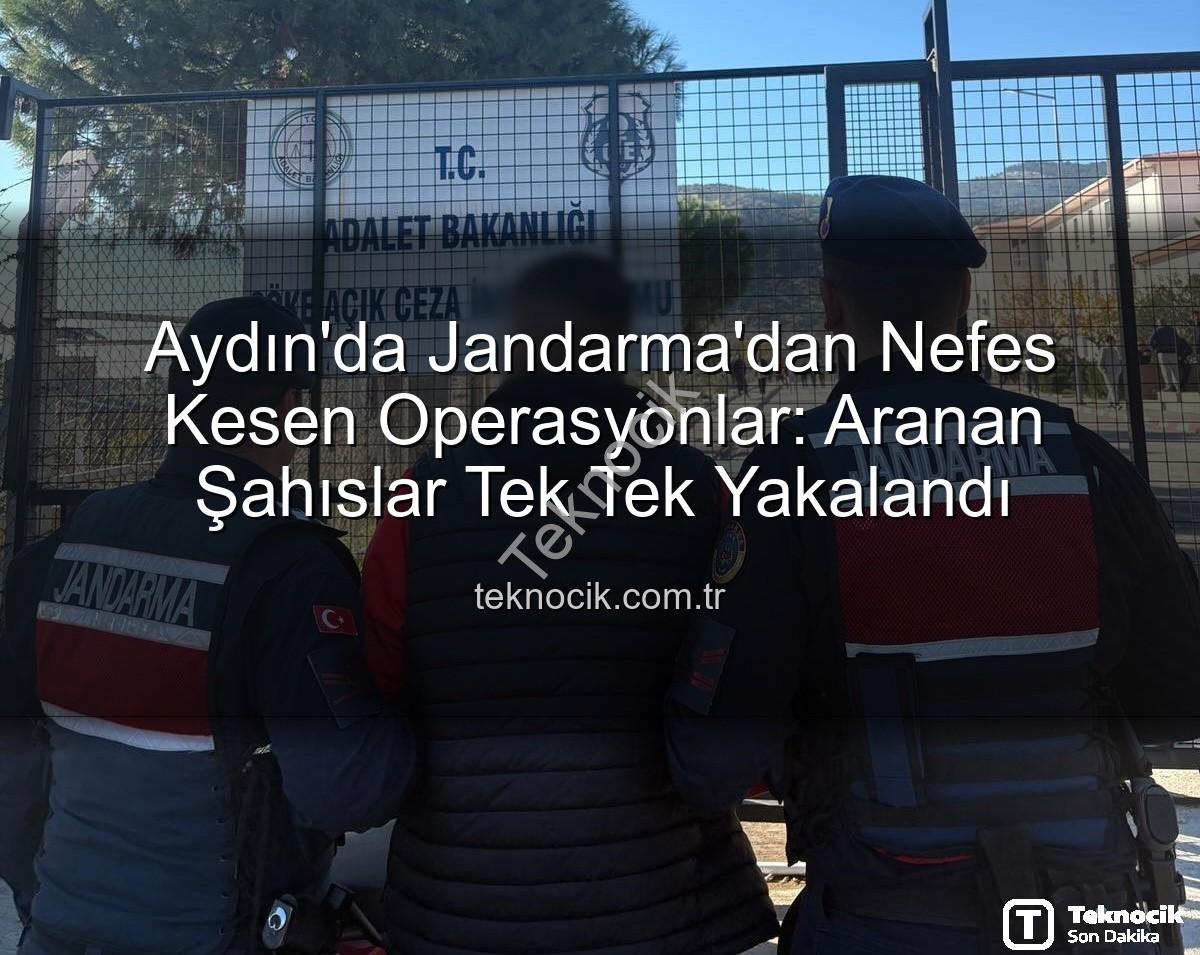 Aydın Jandarma - Aydın'da Jandarma'dan Nefes Kesen Operasyonlar: Aranan Şahıslar Tek Tek Yakalandı