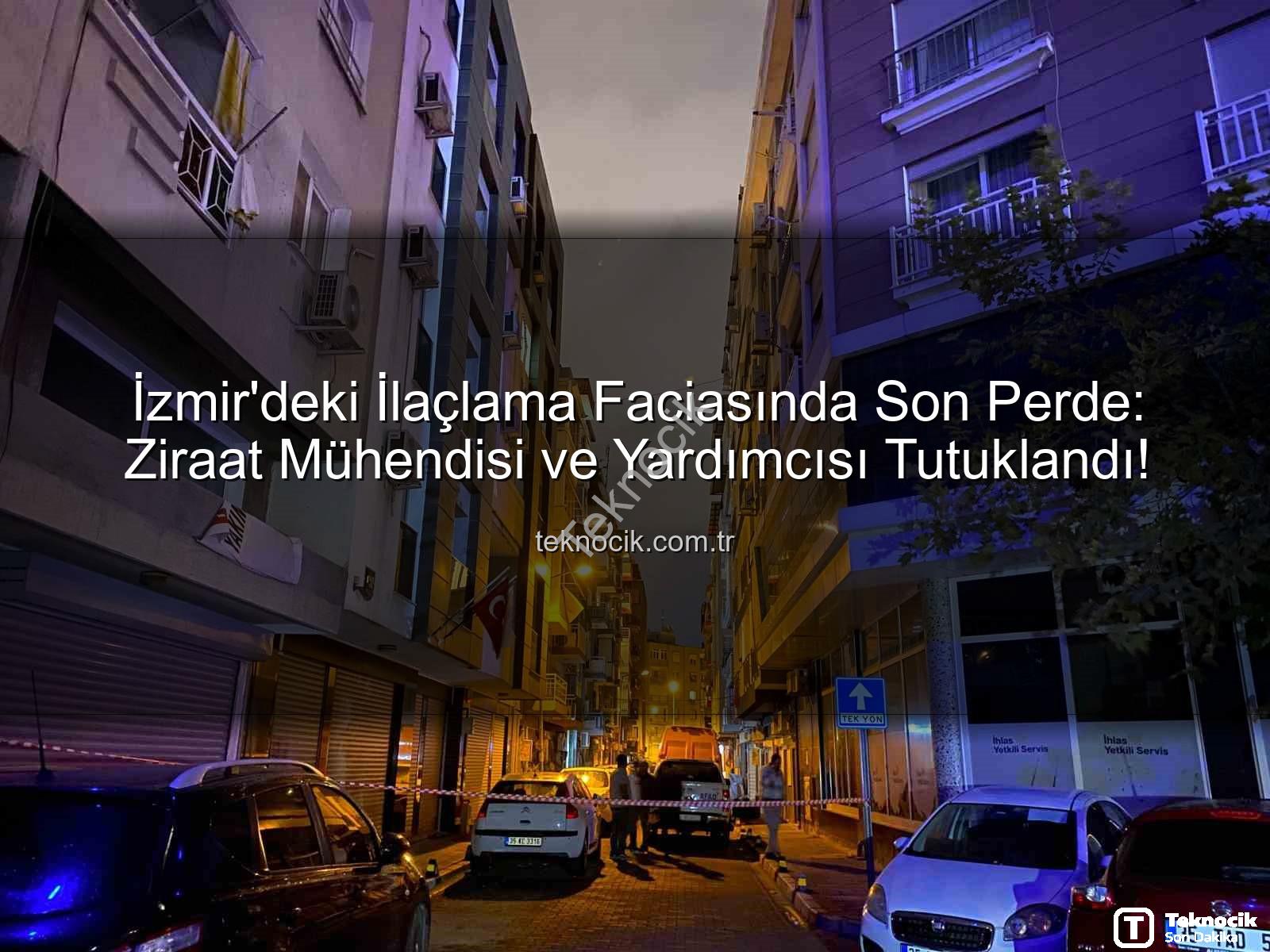 İzmir ilaçlama faciası - İzmir'deki İlaçlama Faciasında Son Perde: Ziraat Mühendisi ve Yardımcısı Tutuklandı!