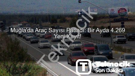 Muğla’da Araç Sayısı Patladı: Bir Ayda 4.269 Yeni Kayıt!