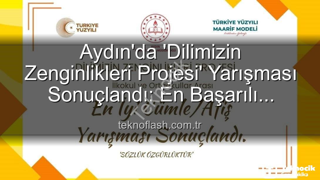 Dilimizin Zenginlikleri Projesi - Aydın'da 'Dilimizin Zenginlikleri Projesi' Ödülleri Sahiplerini Buldu: En İyi Cümle ve Afişler Belirlendi