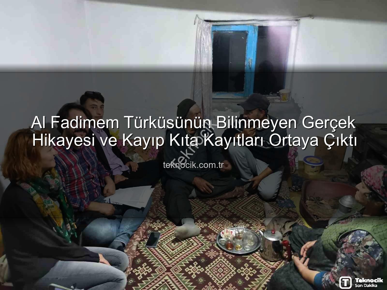 Al Fadimem türküsü - Al Fadimem Türküsünün Bilinmeyen Gerçek Hikayesi ve Kayıp Kıta Kayıtları Ortaya Çıktı
