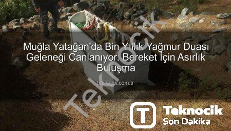 Muğla Yatağan’da Bin Yıllık Yağmur Duası Geleneği Canlanıyor: Bereket İçin Asırlık Buluşma