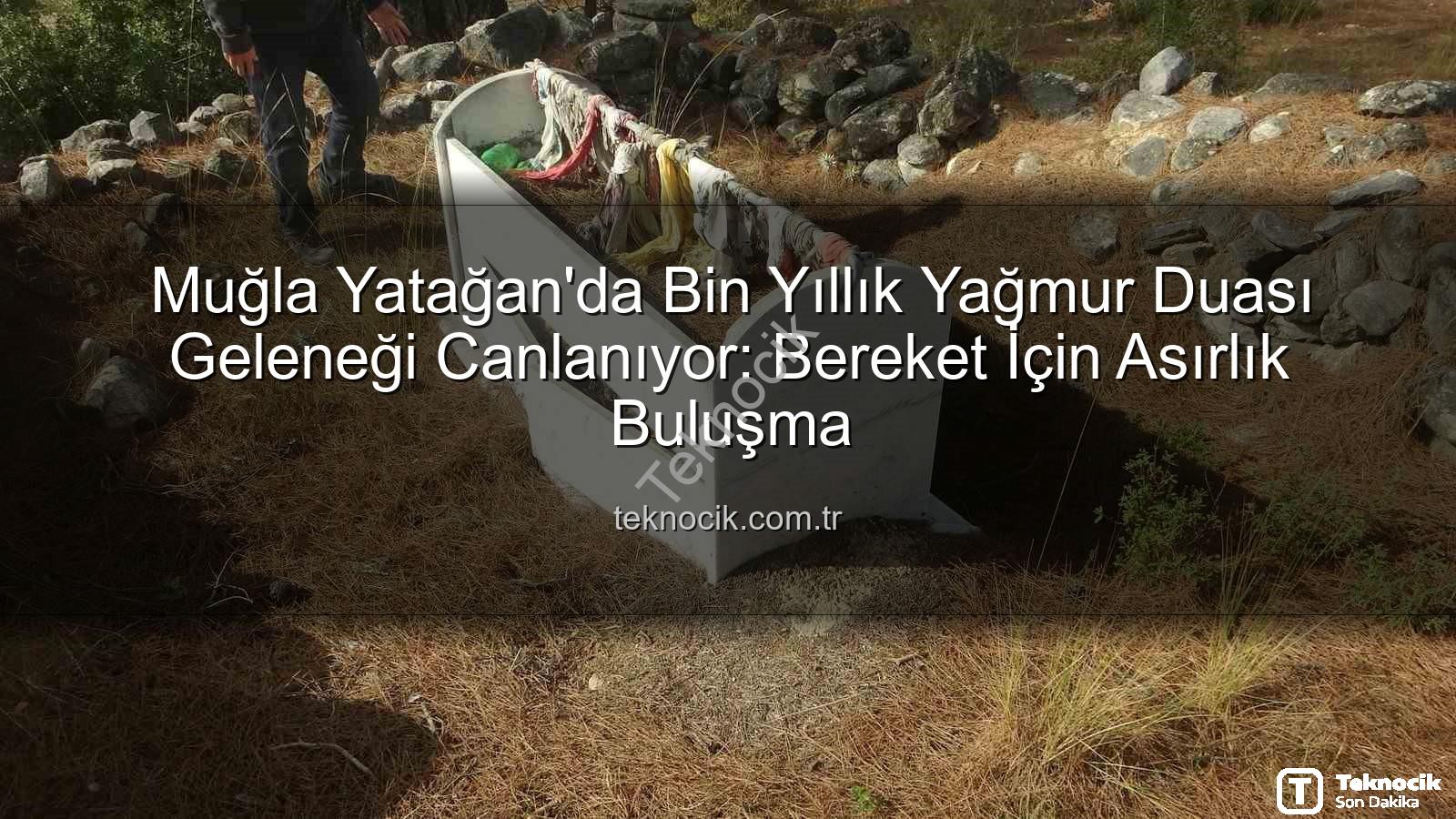 yağmur duası geleneği - Muğla Yatağan'da Bin Yıllık Yağmur Duası Geleneği Canlanıyor: Bereket İçin Asırlık Buluşma