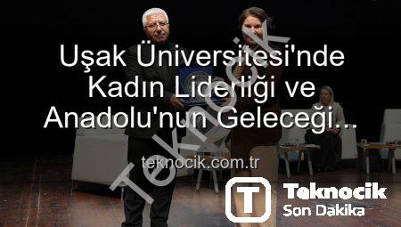 Uşak Üniversitesi’nde Kadın Liderliği ve Anadolu’nun Geleceği Paneli: İlham Veren Vizyonlar