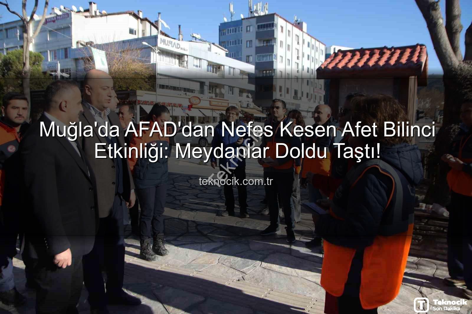 afet bilinci - Muğla'da AFAD'dan Nefes Kesen Afet Bilinci Etkinliği: Meydanlar Doldu Taştı!