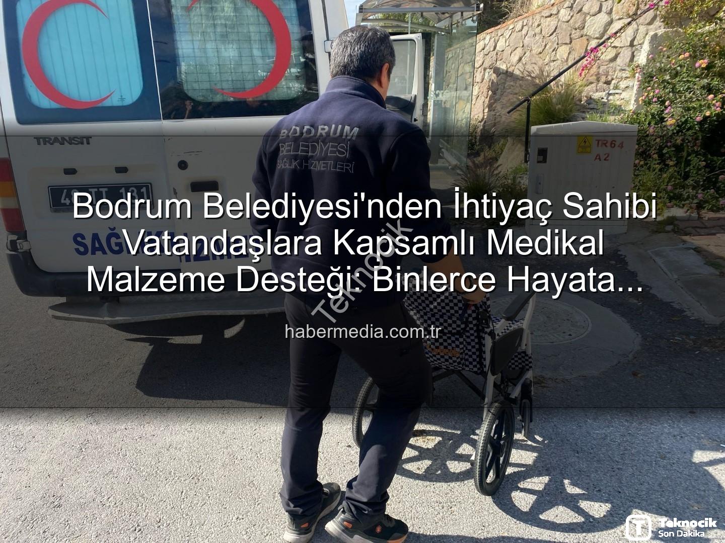 medikal malzeme desteği - Bodrum Belediyesi'nden Cömert Medikal Destek: Binlerce Vatandaşa Umut Oldu