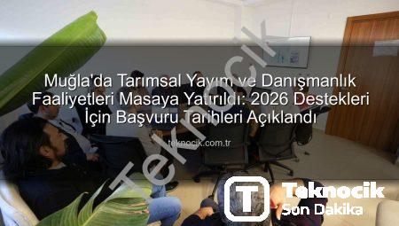 Muğla’da Tarımsal Yayım ve Danışmanlık Faaliyetleri Masaya Yatırıldı: 2026 Destekleri İçin Başvuru Tarihleri Açıklandı
