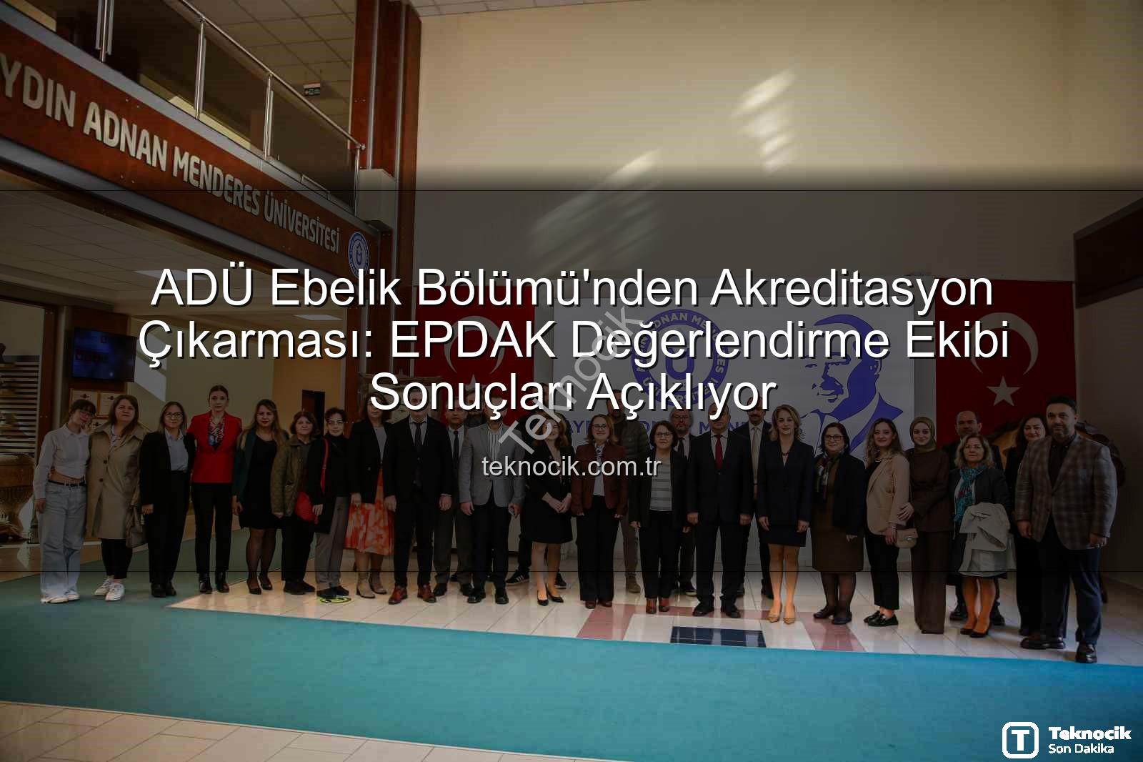 ADÜ Ebelik Bölümü - ADÜ Ebelik Bölümü'nden Akreditasyon Çıkarması: EPDAK Değerlendirme Ekibi Sonuçları Açıklıyor