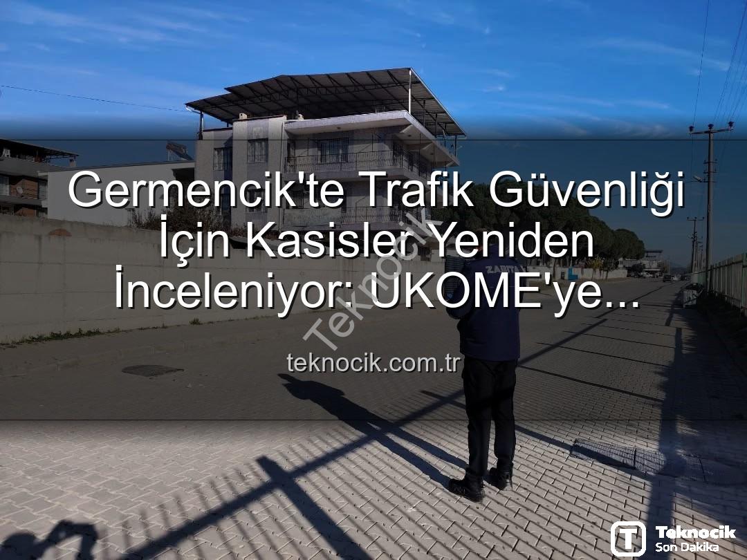Germencik kasisler - Germencik'te Trafik Güvenliği İçin Kasisler Yeniden İnceleniyor: UKOME'ye Bildirim Yapıldı