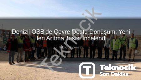 Denizli OSB’de Çevre Dostu Dönüşüm: Yeni İleri Arıtma Tesisi İncelendi