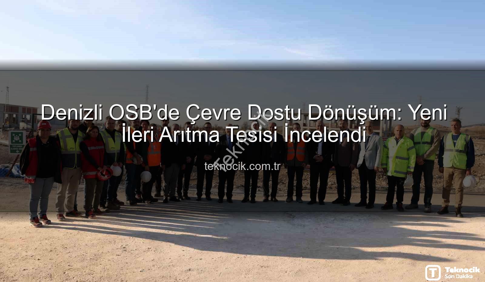 Denizli OSB arıtma tesisi - Denizli OSB'de Çevre Dostu Dönüşüm: Yeni İleri Arıtma Tesisi İncelendi