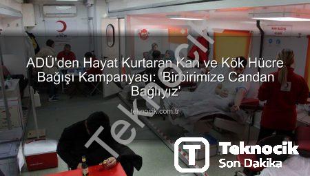 ADÜ’den Hayat Kurtaran Kan ve Kök Hücre Bağışı Kampanyası: ‘Birbirimize Candan Bağlıyız’