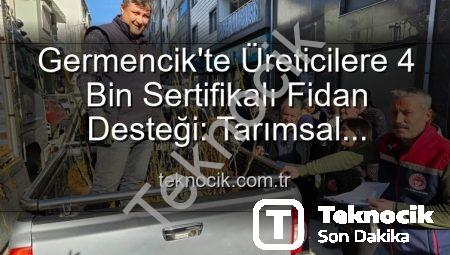 Germencik’te Üreticilere 4 Bin Sertifikalı Fidan Desteği: Tarımsal Üretimde Yeni Dönem Başlıyor