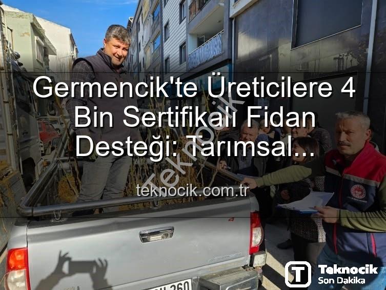sertifikalı fidan desteği - Germencik'te Üreticilere 4 Bin Sertifikalı Fidan Desteği: Tarımsal Üretimde Yeni Dönem Başlıyor