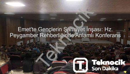 Emet’te Gençlerin Şahsiyet İnşası: Hz. Peygamber Rehberliğinde Anlamlı Konferans