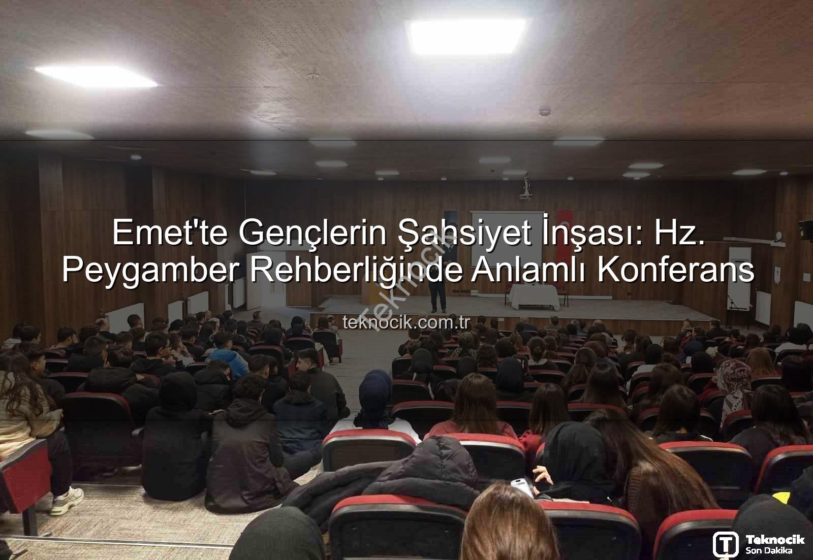şahsiyet inşası - Emet'te Gençlerin Şahsiyet İnşası: Hz. Peygamber Rehberliğinde Anlamlı Konferans