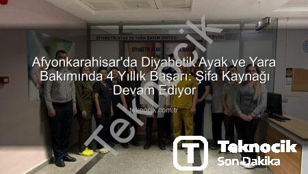 Afyonkarahisar’da Diyabetik Ayak ve Yara Bakımında 4 Yıllık Başarı: Şifa Kaynağı Devam Ediyor
