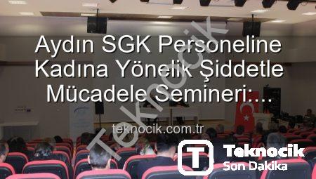 Aydın SGK Personeline Kadına Yönelik Şiddetle Mücadele Semineri: Farkındalık Artırılıyor