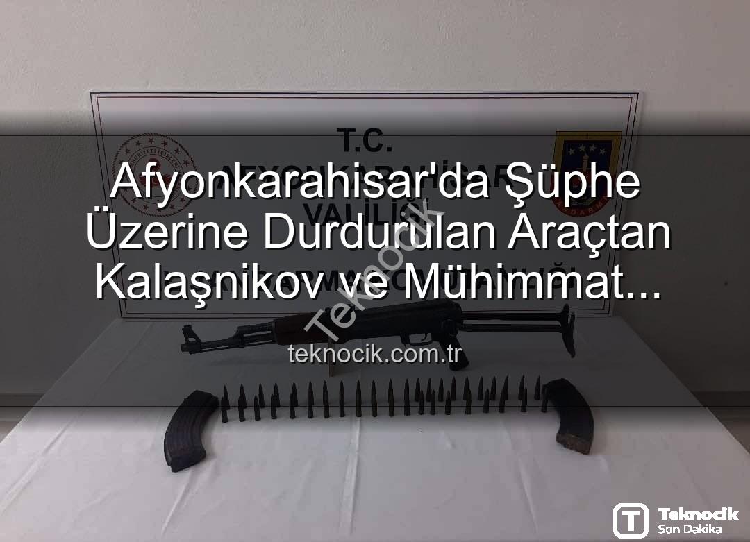 Kalaşnikov ele geçirildi - Afyonkarahisar'da Şüphe Üzerine Durdurulan Araçtan Kalaşnikov ve Mühimmat Çıktı: 2 Gözaltı