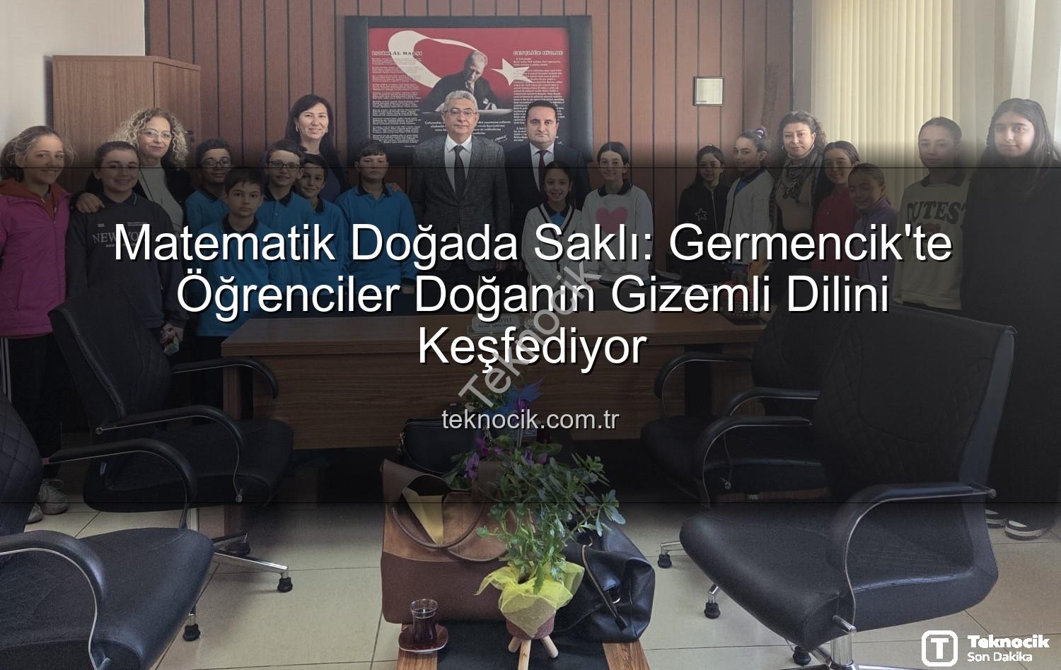 matematik doğada saklı - Matematik Doğada Saklı: Germencik'te Öğrenciler Doğanın Gizemli Dilini Keşfediyor