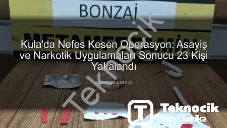Kula’da Nefes Kesen Operasyon: Asayiş ve Narkotik Uygulamaları Sonucu 23 Kişi Yakalandı