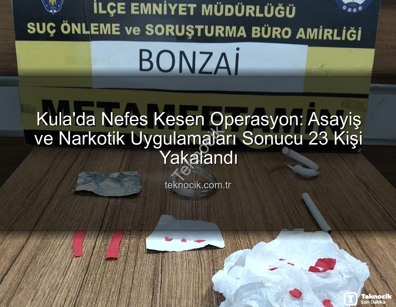 Kula asayiş narkotik - Kula'da Nefes Kesen Operasyon: Asayiş ve Narkotik Uygulamaları Sonucu 23 Kişi Yakalandı