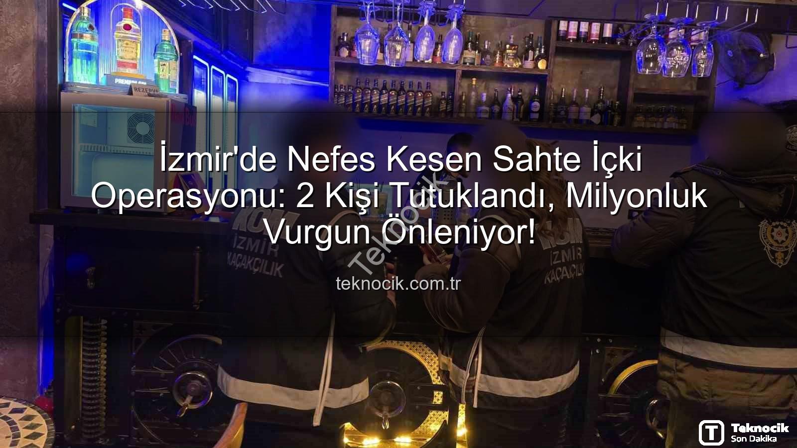 sahte içki operasyonu - İzmir'de Nefes Kesen Sahte İçki Operasyonu: 2 Kişi Tutuklandı, Milyonluk Vurgun Önleniyor!