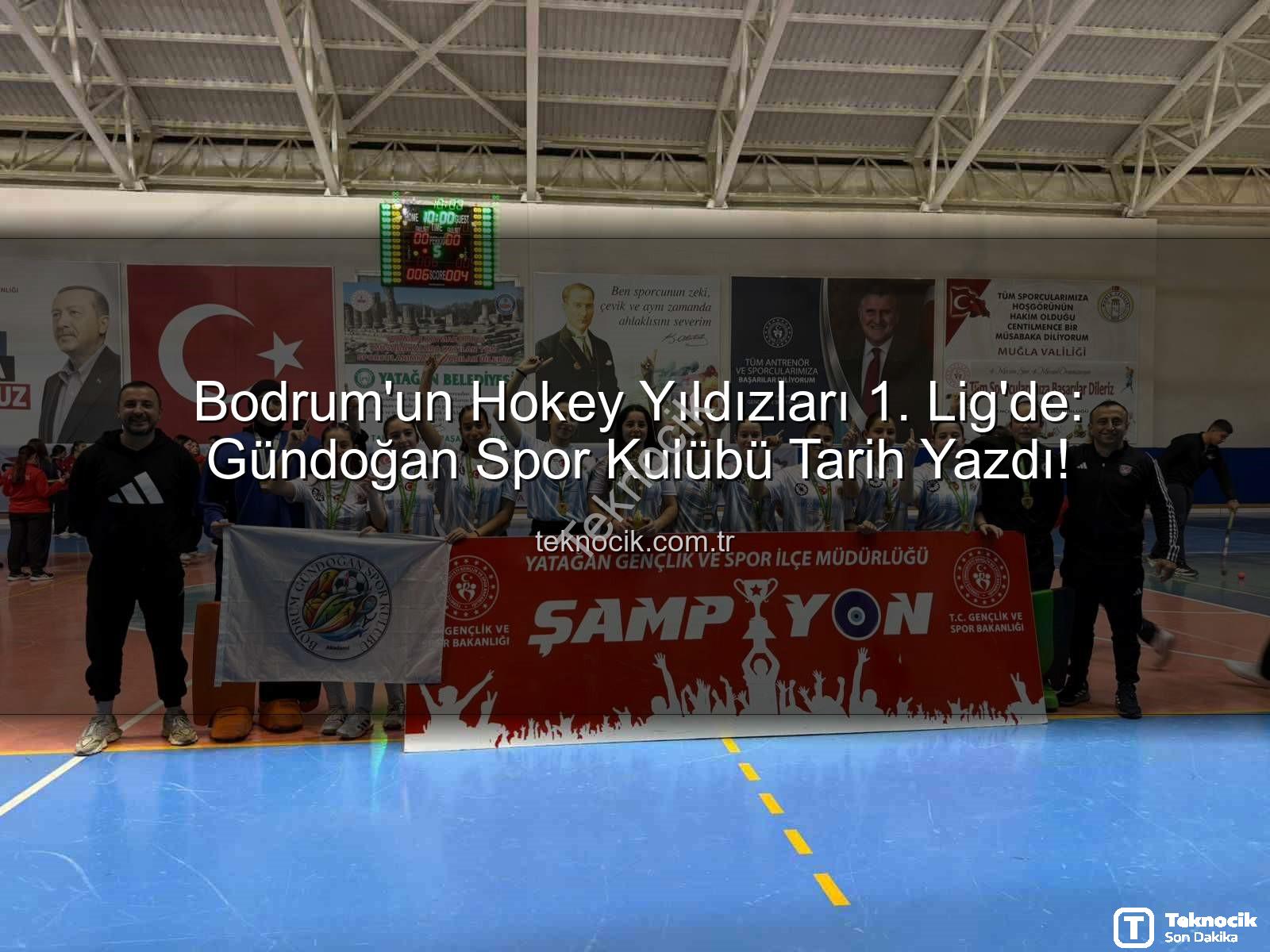 Bodrum Gündoğan Hokey - Bodrum'un Hokey Yıldızları 1. Lig'de: Gündoğan Spor Kulübü Tarih Yazdı!