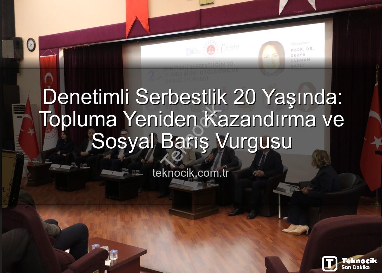 Denetimli serbestlik - Denetimli Serbestlik 20 Yaşında: Topluma Yeniden Kazandırma ve Sosyal Barış Vurgusu
