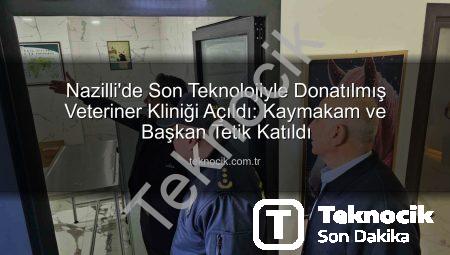 Nazilli’de Son Teknolojiyle Donatılmış Veteriner Kliniği Açıldı: Kaymakam ve Başkan Tetik Katıldı