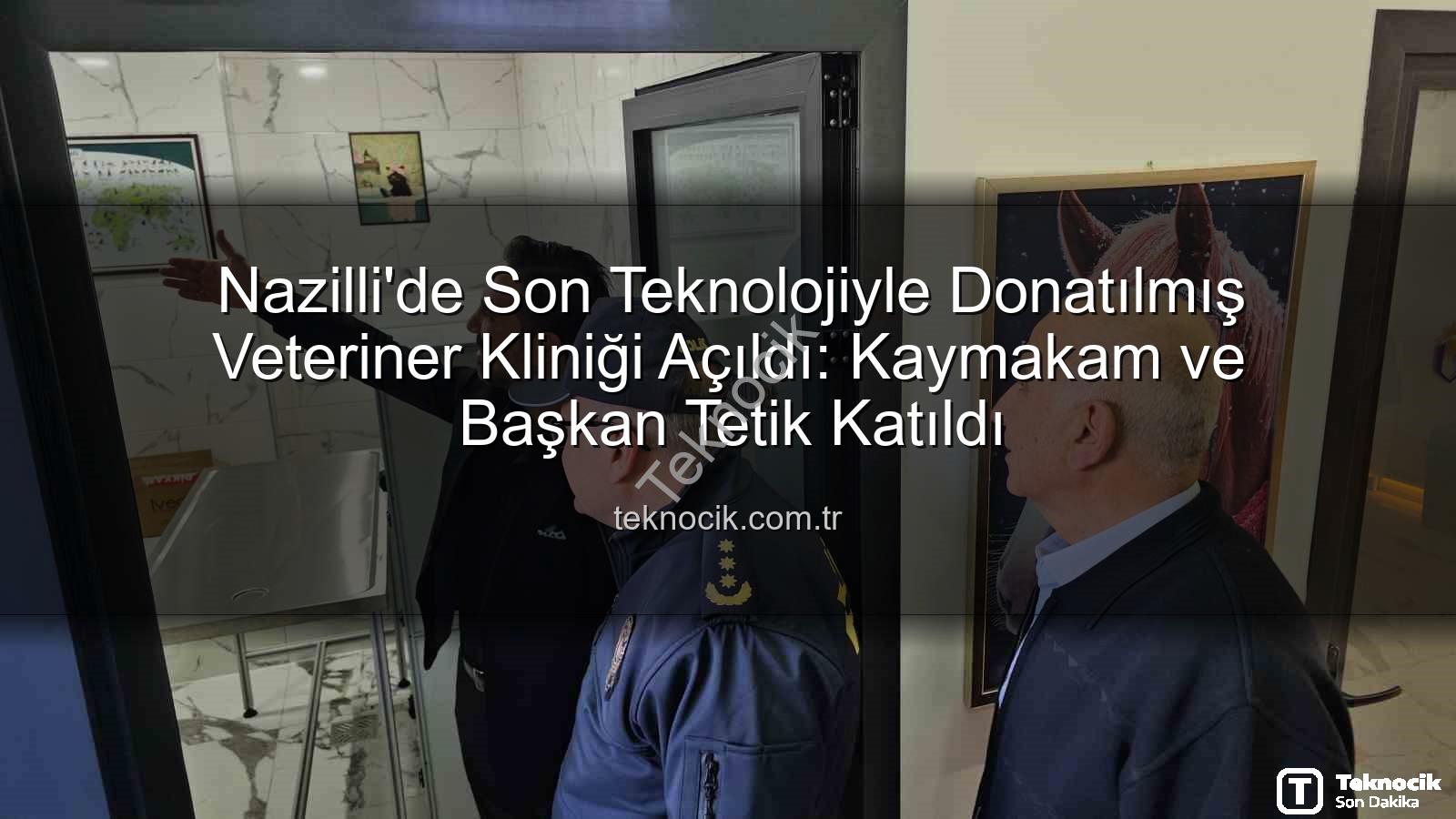 veteriner kliniği - Nazilli'de Son Teknolojiyle Donatılmış Veteriner Kliniği Açıldı: Kaymakam ve Başkan Tetik Katıldı