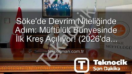 Söke’de İlçe Müftülüğü Bünyesinde İlk Kreş Açılıyor: Erken Çocukluk Eğitimine Yeni Bir Soluk