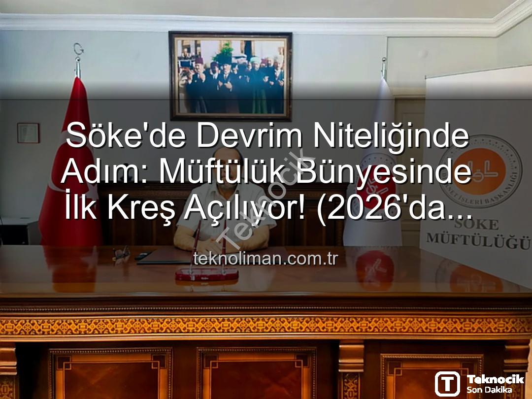 Söke Müftülüğü Kreş - Söke'de İlçe Müftülüğü Bünyesinde İlk Kreş Açılıyor: Erken Çocukluk Eğitimine Yeni Bir Soluk