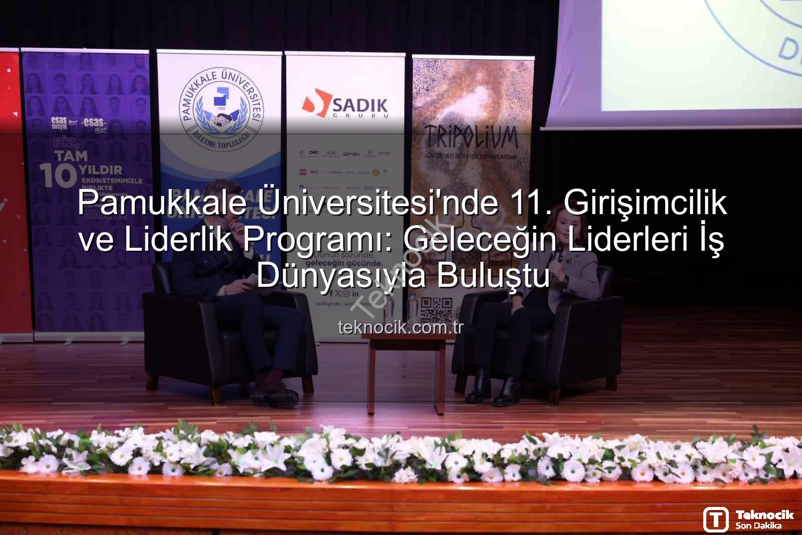 girişimcilik ve liderlik - Pamukkale Üniversitesi'nde 11. Girişimcilik ve Liderlik Programı: Geleceğin Liderleri İş Dünyasıyla Buluştu