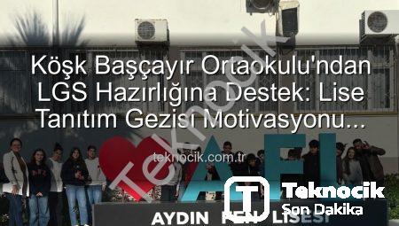 Köşk Başçayır Ortaokulu’ndan LGS Hazırlığına Destek: Lise Tanıtım Gezisi Motivasyonu Artırdı