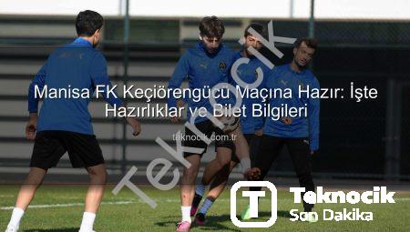 Manisa FK Keçiörengücü Maçına Hazır: İşte Hazırlıklar ve Bilet Bilgileri