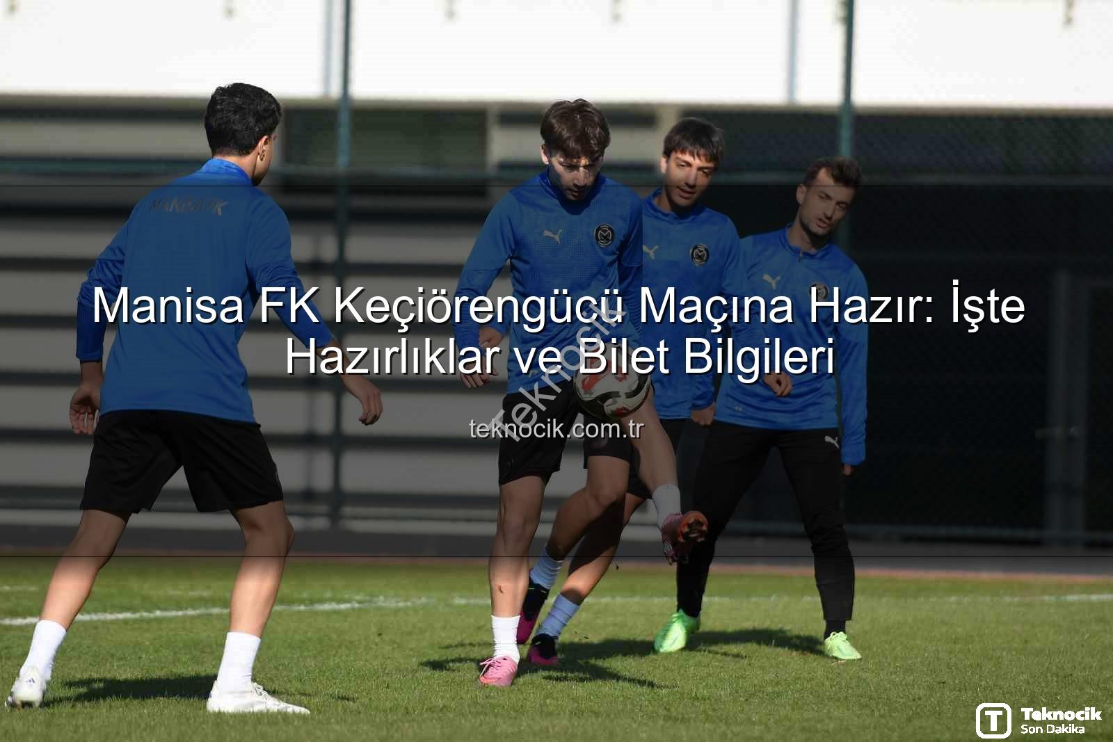 Manisa FK Keçiörengücü - Manisa FK Keçiörengücü Maçına Hazır: İşte Hazırlıklar ve Bilet Bilgileri