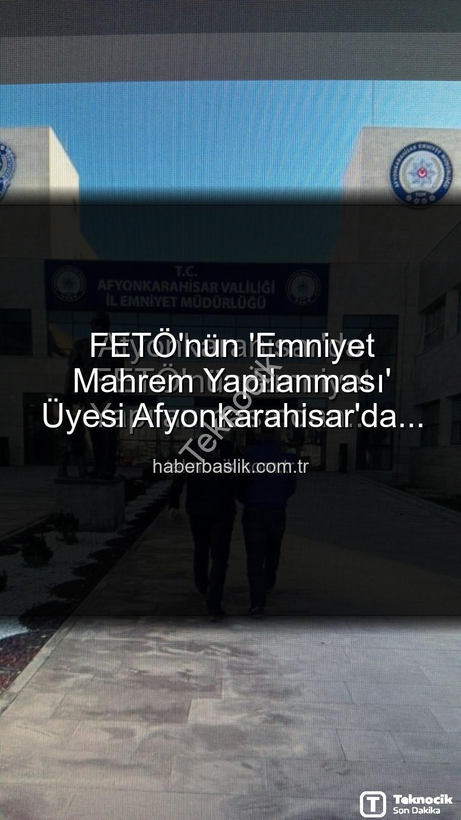 FETÖ emniyet yapılanması - Afyonkarahisar'da FETÖ'nün Emniyet Yapılanmasından Aranıyordu: Kritik İsim Polis Tarafından Yakalandı!