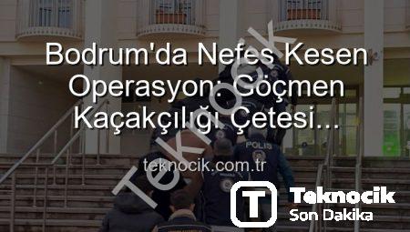 Bodrum’da Nefes Kesen Operasyon: Göçmen Kaçakçılığı Çetesi Çökertildi, 3 Kişi Tutuklandı