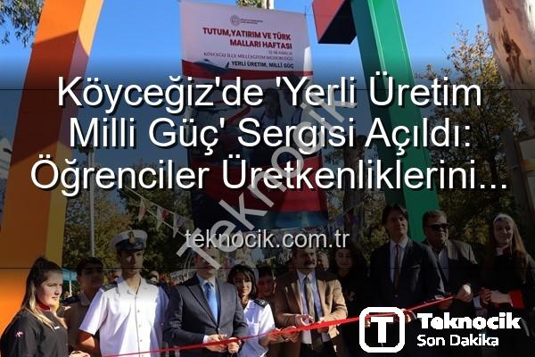 Yerli Üretim Milli Güç - Köyceğiz'de 'Yerli Üretim Milli Güç' Sergisi Açıldı: Öğrenciler Üretkenliklerini Sergiledi