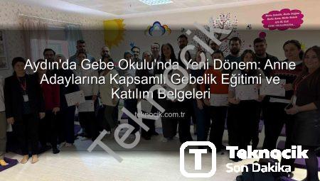 Aydın’da Gebe Okulu’nda Yeni Dönem: Anne Adaylarına Kapsamlı Gebelik Eğitimi ve Katılım Belgeleri