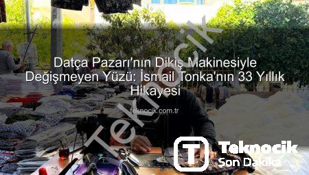 Datça Pazarı’nın Dikiş Makinesiyle Değişmeyen Yüzü: İsmail Tonka’nın 33 Yıllık Hikayesi