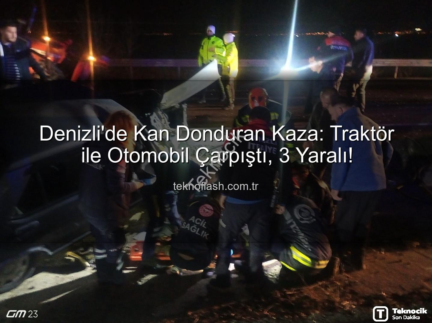 Denizli traktör otomobil kazası - Denizli'de Traktör ve Otomobil Çarpıştı: 3 Yaralı, Ulaşıma Engeller ve Soruşturma Başladı