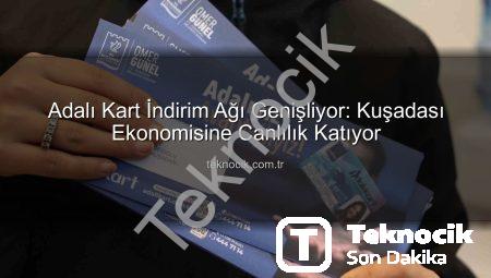 Adalı Kart İndirim Ağı Genişliyor: Kuşadası Ekonomisine Canlılık Katıyor