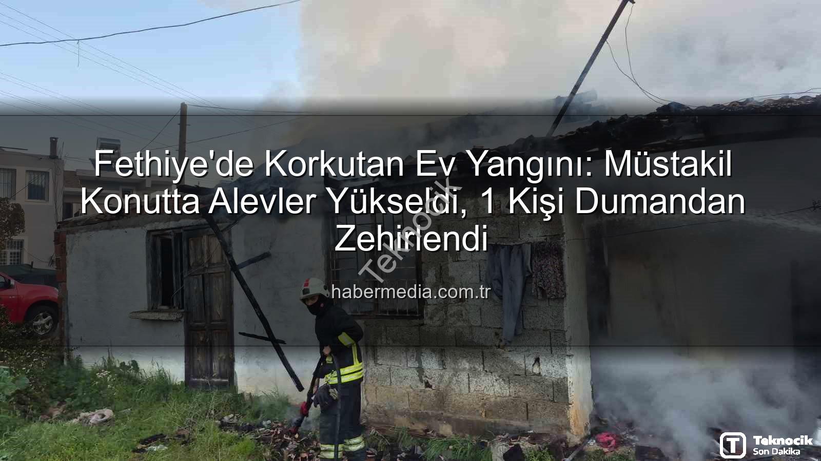 Fethiye ev yangını - Fethiye'de Korkutan Ev Yangını: Bir Vatandaş Dumandan Etkilendi, Ekipler Harekete Geçti