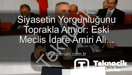 TBMM Eski İdare Amiri Ali Uzunırmak, Tarımla Yeşeren Bir Hayat Sürüyor: İncir Bahçelerinde Huzur Buluyor