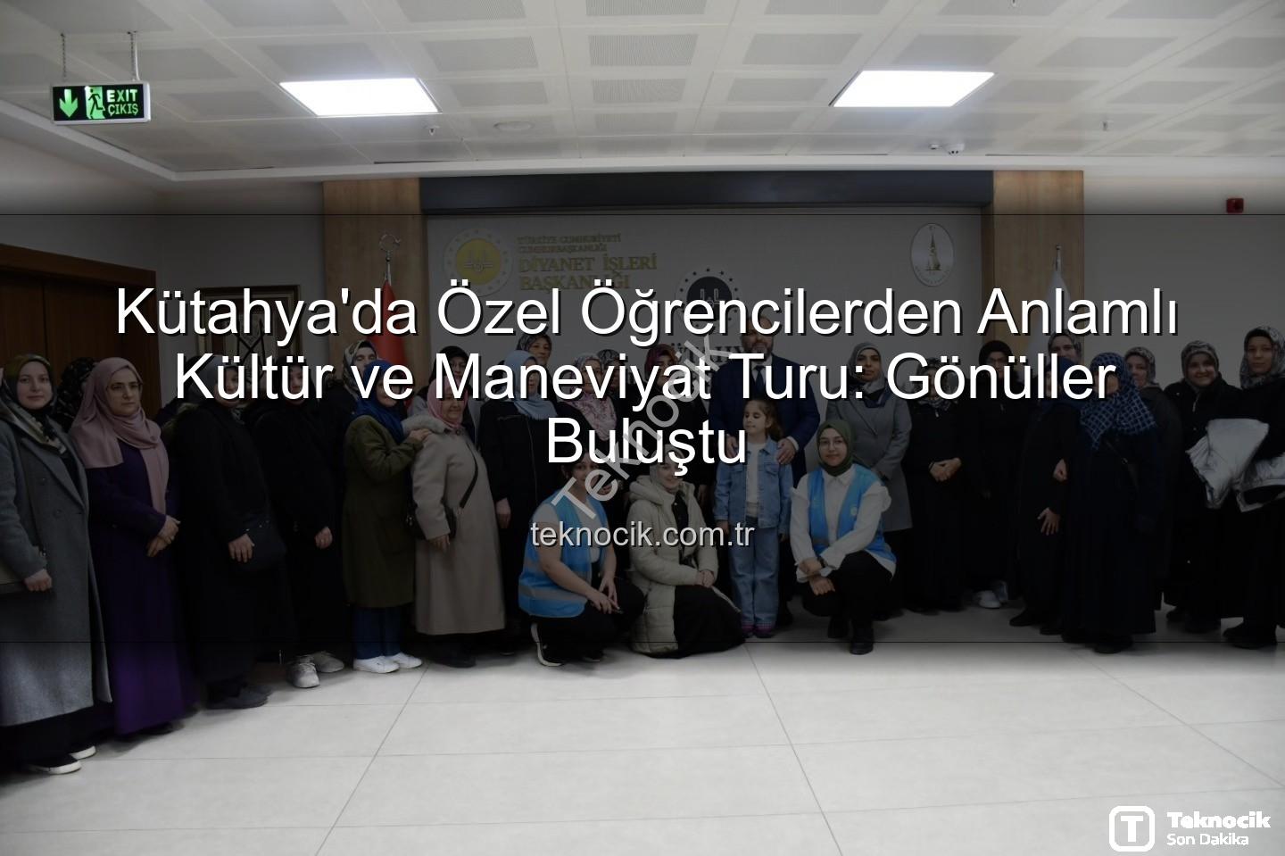 özel öğrenciler - Kütahya'da Özel Öğrencilerden Anlamlı Kültür ve Maneviyat Turu: Gönüller Buluştu