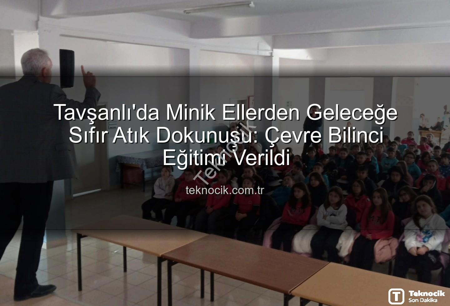 çevre eğitimi - Tavşanlı'da Minik Ellerden Geleceğe Sıfır Atık Dokunuşu: Çevre Bilinci Eğitimi Verildi