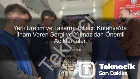 Yerli Üretim ve Tasarruf Bilinci: Kütahya’da İlham Veren Sergi ve Yılmaz’dan Önemli Açıklamalar